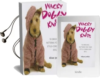 Wacky Doggy Knits: 10 Original Patterns for Your Style-Conscious dog Audiobook download free by Alison Jenkins