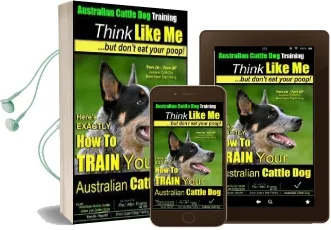 Australian Cattle dog Training - Think Like me ...But Don'T eat Your Poop!: Here'S Exactly how to Train Your Australian Cattle dog Audiobook download free by Mr Paul Allen Pearce