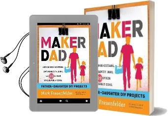 Maker dad: Lunch box Guitars, Antigravity Jars, and 22 Other Incredibly Cool Father-Daughter diy Projects Audiobook download free by Mark Frauenfelder