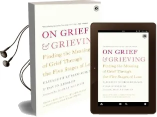 On Grief and Grieving: Finding the Meaning of Grief Through the Five Stages of Loss Audiobook download free by David Kessler