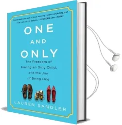 One and Only: The Freedom of Having an Only Child, and the joy of Being one Audiobook download free by Lauren Sandler