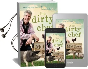 The Dirty Chef: From big City Food Critic to Foodie Farmer Audiobook download free by Matthew Evans