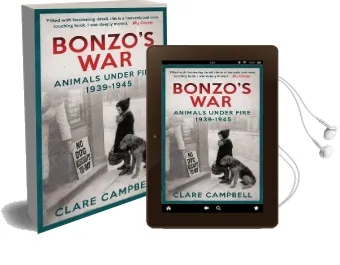 Bonzo'S war: Animals Under Fire 1939 -1945 Audiobook download free by Clare Campbell