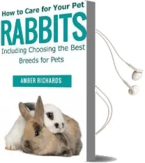 How to Care for Your pet Rabbits: Including Choosing the Best Breeds for Pets Audiobook download free by Amber Richards