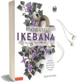 Origami Ikebana: Create Lifelike Paper Flower Arrangements Audiobook download free by Benjamin John Coleman