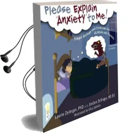 Please Explain Anxiety to me!: Simple Biology and Solutions for Children and Parents, 2nd Edition Audiobook download free by Laurie E Zelinger
