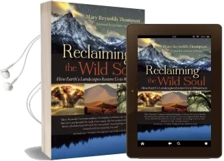 Reclaiming the Wild Soul: How Earth'S Landscapes Restore us to Wholeness Audiobook download free by Mary Reynolds Thompson