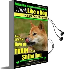 Shiba Inu, Shiba inu Training aaa akc: Think Like a Dog, but Don'T eat Your Poop! Shiba inu Breed Expert Training: Here'S Exactly how to Train Your Shiba inu Audiobook download free by Mr Paul Allen Pearce