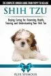 Audiobook Shih tzu Dogs - the Complete Owners Guide From Puppy to old age: Buying, Caring For, Grooming, Health, Training and Understanding Your Shih Tzu. author Alex Seymour