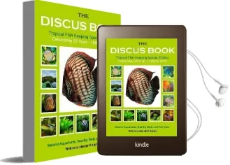 The Discus Book Tropical Fish Keeping Special Edition: Celebrating 25 Years - Natural Aquariums, Healthy Diets and Fish Care Audiobook download free by Alastair R Agutter