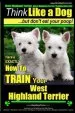Audiobook West Highland Terrier, West Highland Terrier Training aaa akc: Think Like a Dog, but Don'T eat Your Poop!: Here'S Exactly how to Train Your West Highlan Terrier author Mr Paul Allen Pearce