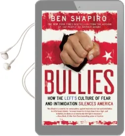 Bullies: How the Left'S Culture of Fear and Intimidation Silences Americans Audiobook download free by Ben Shapiro