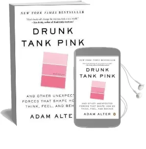 Drunk Tank Pink: And Other Unexpected Forces That Shape how we Think, Feel, and Behave Audiobook download free by Adam Alter