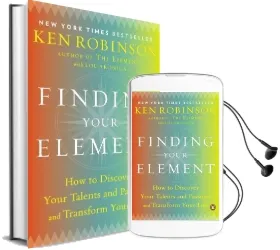 Finding Your Element: How to Discover Your Talents and Passions and Transform Your Life Audiobook download free by Sir Ken Robinson
