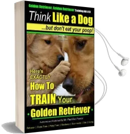 Golden Retriever, Golden Retriever Training aaa akc Think Like a Dog, but Don': Here'S Exactly how to Train Your Golden Retriever Audiobook download free by Mr Paul Allen Pearce