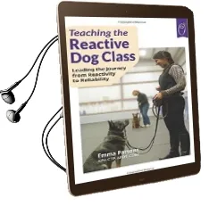 Teaching the Reactive dog Class: Leading the Journey From Reactivity to the Reliability Audiobook download free by Emma Parsons