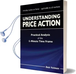 Understanding Price Action: Practical Analysis of the 5-Minute Time Frame Audiobook download free by Bob Volman