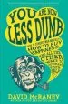 Audiobook You are now Less Dumb: How to Conquer mob Mentality, how to buy Happiness, and all the Other Ways to Outsmart Yourself author David Mcraney