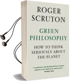 Green Philosophy: How to Think Seriously About the Planet Audiobook download free by Roger Scruton