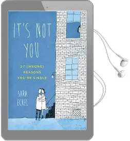 It'S not you: 27 (Wrong) Reasons You'Re Single Audiobook download free by Sara Eckel