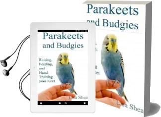 Parakeets and Budgies - Raising, Feeding, and Hand-Training Your Keet Audiobook download free by Lisa Shea