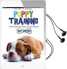 Puppy Training: From day 1 to Adulthood: How to Make Your Puppy Loving and Obedient Audiobook download free by Amy Morford
