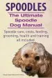 Audiobook Spoodles. the Ultimate Spoodle dog Manual. Spoodle Care, Costs, Feeding, Grooming, Health and Training all Included. author George Hoppendale