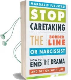 Stop Caretaking the Borderline or Narcissist: How to end the Drama and get on With Life Audiobook download free by Margalis Fjelstad