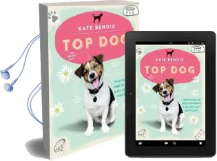 Top dog: Everything you Need to Know to Make Your Mutt Marvellous Audiobook download free by Kate Bendix