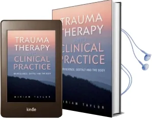 Trauma Therapy and Clinical Practice: Neuroscience, Gestalt and the Body Audiobook download free by Miriam S. Taylor