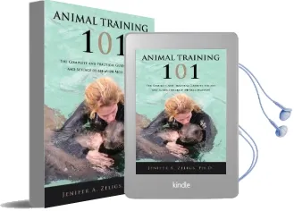 Animal Training 101: The Complete and Practical Guide to the art and Science of Behavior Modification Audiobook download free by Ph D Jenifer A Zeligs
