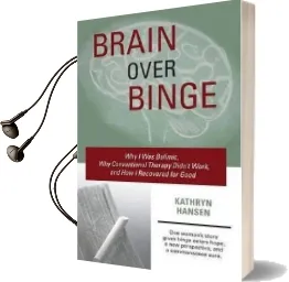 Brain Over Binge: Why i was Bulimic, why Conventional Therapy Didn'T Work, and how i Recovered for Good Audiobook download free by Kathryn Hansen