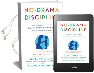 No-Drama Discipline: The Whole-Brain way to Calm the Chaos and Nurture Your Child'S Developing Mind Audiobook download free by Daniel J. Siegel