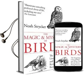 The Magic & Mystery of Birds: The Surprising Lives of Birds and What They Reveal About Being Human Audiobook download free by Noah Strycker