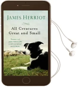 All Creatures Great and Small: The Warm and Joyful Memoirs of the Worlds Most Beloved Animal Doctor Audiobook download free by James Herriot