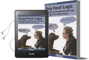 Dog Food Logic: Making Smart Decisions for Your dog in an age of too Many Choices Audiobook download free by Linda P Case