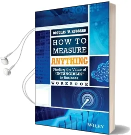 How to Measure Anything Workbook: Finding the Value of Intangibles in Business Audiobook download free by Douglas W. Hubbard