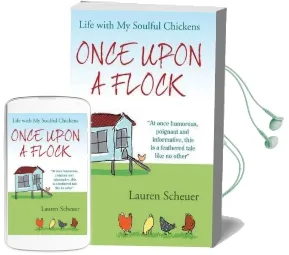 Once Upon a Flock: Life With my Soulful Chickens Audiobook download free by Lauren Scheuer