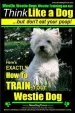 Audiobook Westie, Westie Dogs, Westie Training aaa akc: Think Like a dog but Don'T eat Your Poop! Westie Breed Expert Training: Here'S Exactly how to Train Your Westie author Mr Paul Allen Pearce