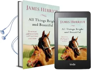 All Things Bright and Beautiful: The Warm and Joyful Memoirs of the World'S Most Beloved Animal Doctor Audiobook download free by James Herriot