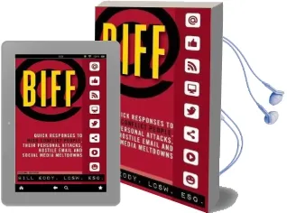 Biff: Quick Responses to High-Conflict People, Their Personal Attacks, Hostile Email and Social Media Meltdowns Audiobook download free by Bill Eddy