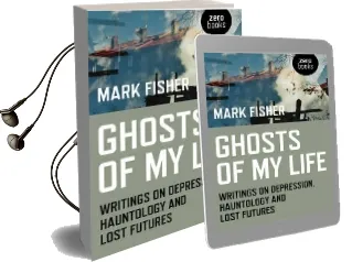 Ghosts of my Life: Writings on Depression, Hauntology and Lost Futures Audiobook download free by Mark Fisher