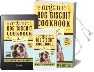 Organic dog Biscuit Cookbook (Revised Edition): Over 100 Tail-Wagging Treats Audiobook download free by Bubba Rose Biscuit Company