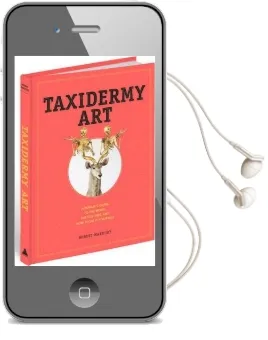 Taxidermy art: A Rogue'S Guide to the Work, the Culture, and how to do it Yourself Audiobook download free by Robert Marbury