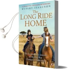 The Long Ride Home: The Extraordinary Journey of Healing That Changed a Child'S Life Audiobook download free by Rupert Isaacson