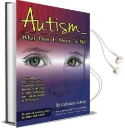 Autism...What Does it Mean to me?: A Workbook Explaining Self Awareness and Life Lessons to the Child or Youth With High Functioning Autism or Asperger'S Audiobook download free by Catherine Faherty