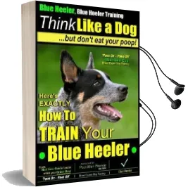 Blue Heeler, Blue Heeler Training, Think Like a Dog, but Don'T eat Your Poop!: 'Paws on Paws Off' Blue Heeler Breed Expert dog Training. Here'S Exactly how to Train Your Blue Heeler Audiobook download free by Mr Paul Allen Pearce
