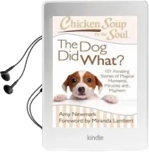 Chicken Soup for the Soul: The dog did What?: 101 Amazing Stories of Magical Moments, Miracles And... Mayhem Audiobook download free by Amy Newmark