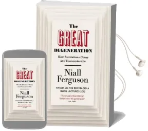 The Great Degeneration: How Institutions Decay and Economies die Audiobook download free by Niall Ferguson