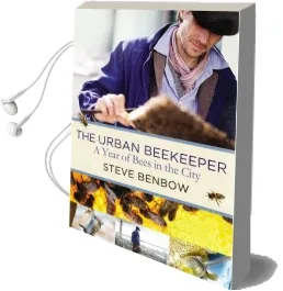 The Urban Beekeeper: A Year of Bees in the City Audiobook download free by Steve Benbow